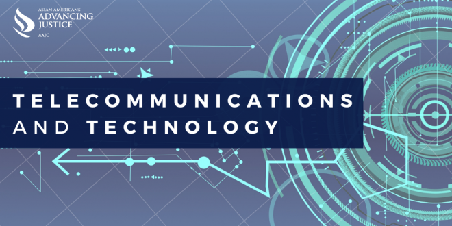 Through legislative and legal advocacy, AAJC highlights the civil rights impact of telecommunications, technology, and media policies on our communities.